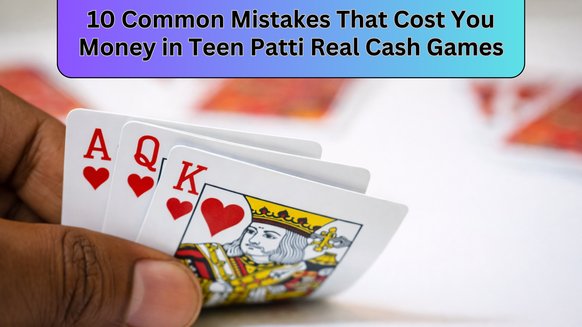 10 Common Mistakes That Cost You Money in Teen Patti Real Cash Games