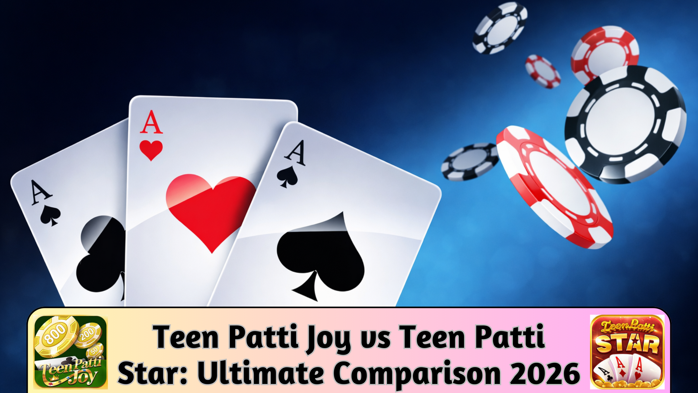 Teen Patti Joy vs Teen Patti Star: Ultimate Comparison 2026